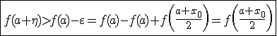 \fbox{f(a+\eta)>f(a)-\vareps=f(a)-f(a)+f\left(\frac{a+x_0}{2}\right)=f\left(\frac{a+x_0}{2}\right)}